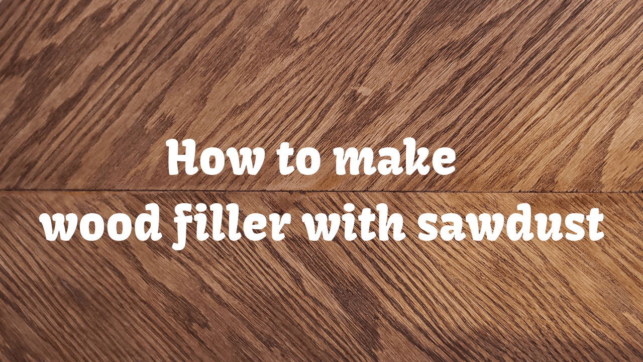How To Make Wood Filler With Sawdust The Homestud